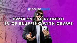 Poker Math Made Simple Part 7 – EV Of Bluffing With Draws