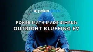 Poker Math Made Simple – Outright Bluffing EV