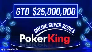 PokerKing Online Super Series Offers a Guaranteed $25M