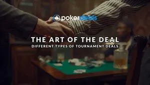 The Art Of The Deal – Different Types Of Tournament Poker Deals