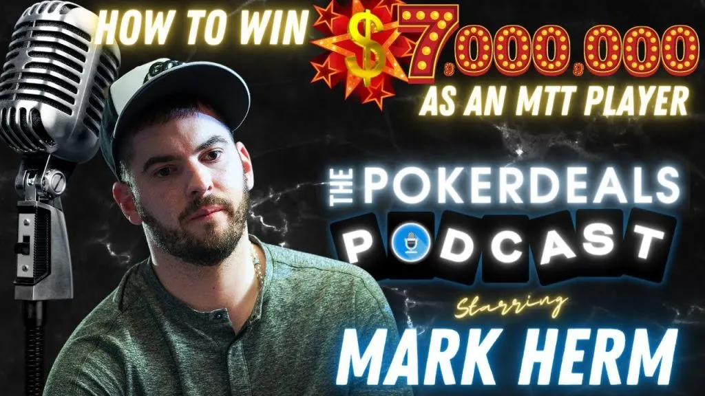 Poker Podcast by PokerDeals #2 with Mark Herm (How To Win $7M+ As An MTT Poker Player)