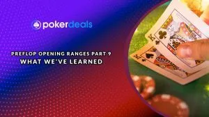 Preflop Opening Ranges Part 9 – What Weâ€™ve Learned