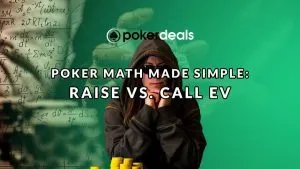 Poker Math Made Simple – Raise Vs. Call EV