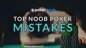 Top 10 Noob Poker Mistakes & How To Avoid Them